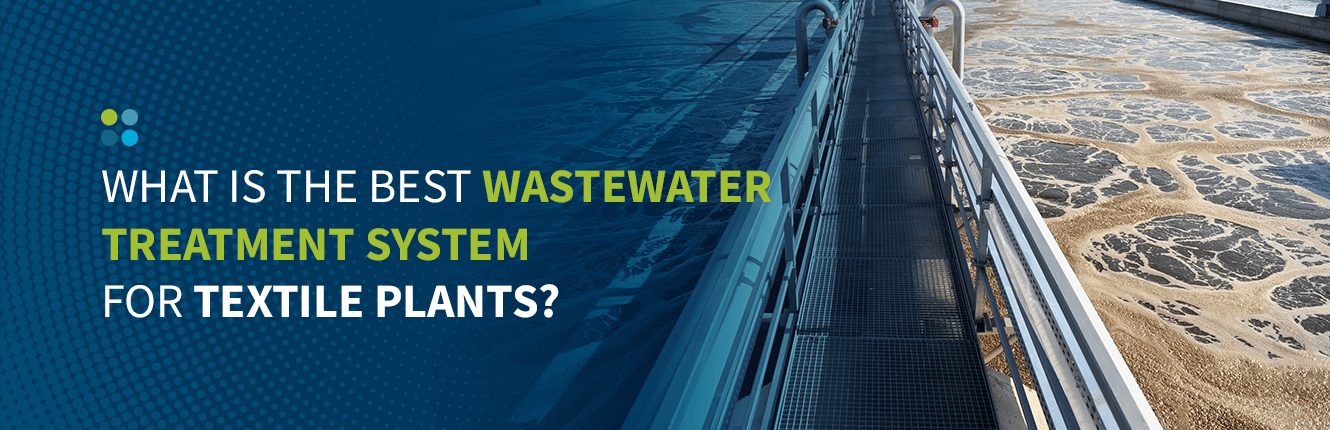 What Is the Best Wastewater Treatment System for Textile Plants?